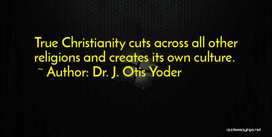 Religion And Christianity Quotes By Dr. J. Otis Yoder