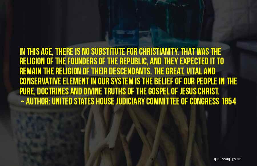 Religion And Christianity Quotes By United States House Judiciary Committee Of Congress 1854