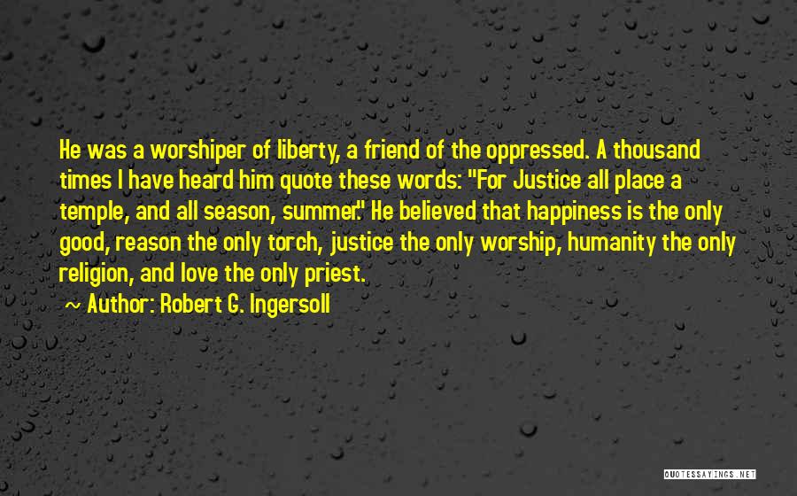 Religion And Humanity Quotes By Robert G. Ingersoll