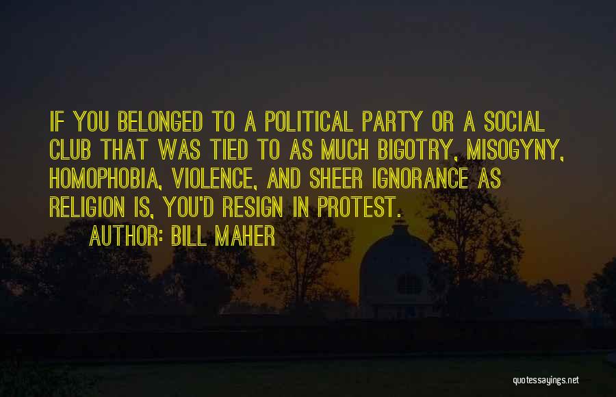 Religion And Ignorance Quotes By Bill Maher