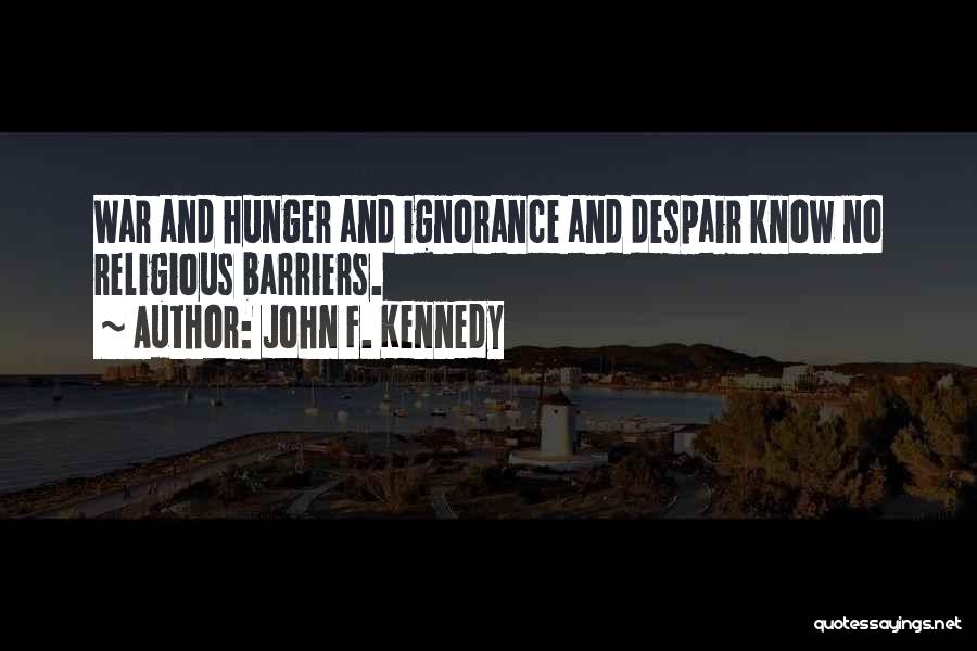Religion And Ignorance Quotes By John F. Kennedy