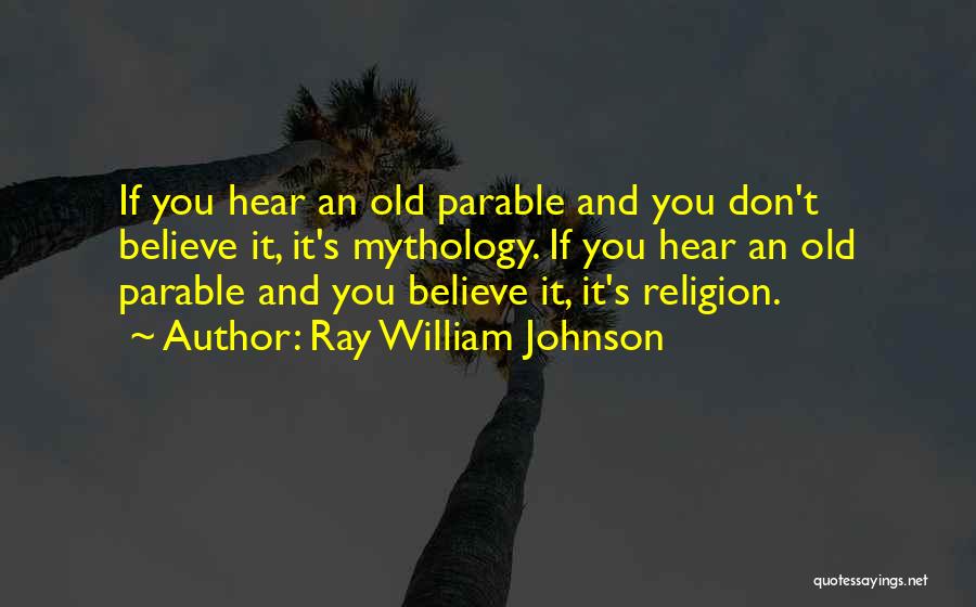 Religion And Mythology Quotes By Ray William Johnson