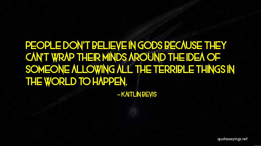 Religion And Philoshophy Quotes By Kaitlin Bevis Religion And Philoshophy Quotes By Kaitlin Bevis