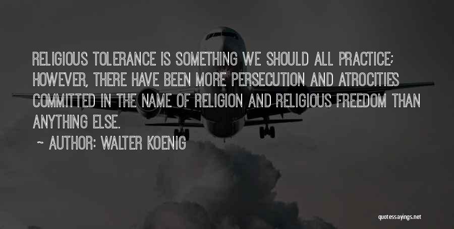 Religion And Tolerance Quotes By Walter Koenig
