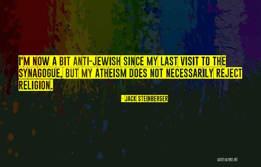 Religion Atheism Quotes By Jack Steinberger