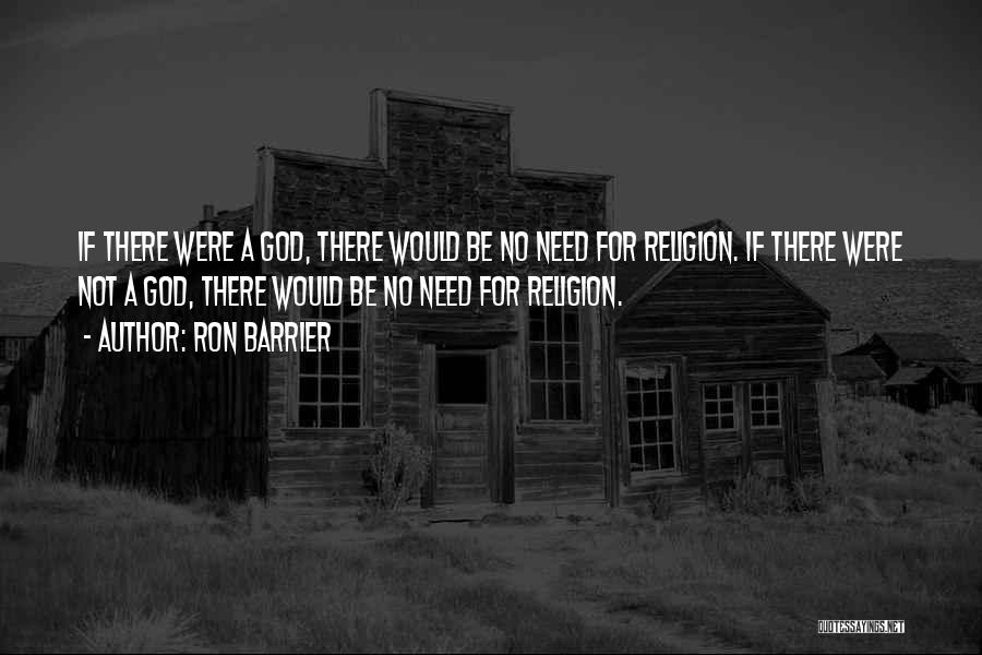 Religion Atheism Quotes By Ron Barrier