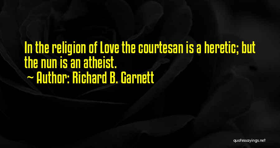 Religion Atheist Quotes By Richard B. Garnett