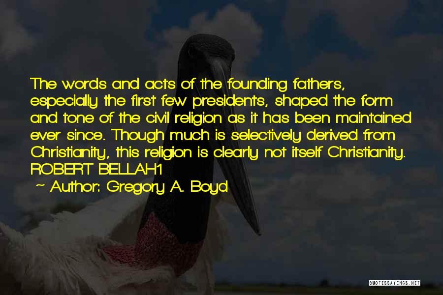 Religion By Founding Fathers Quotes By Gregory A. Boyd
