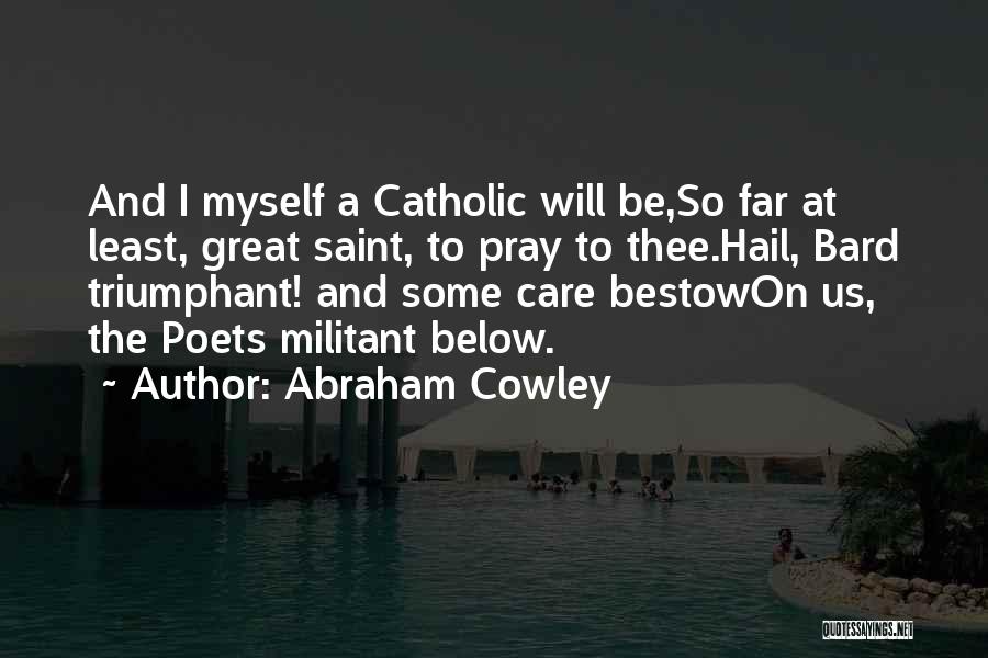 Religion Catholic Quotes By Abraham Cowley