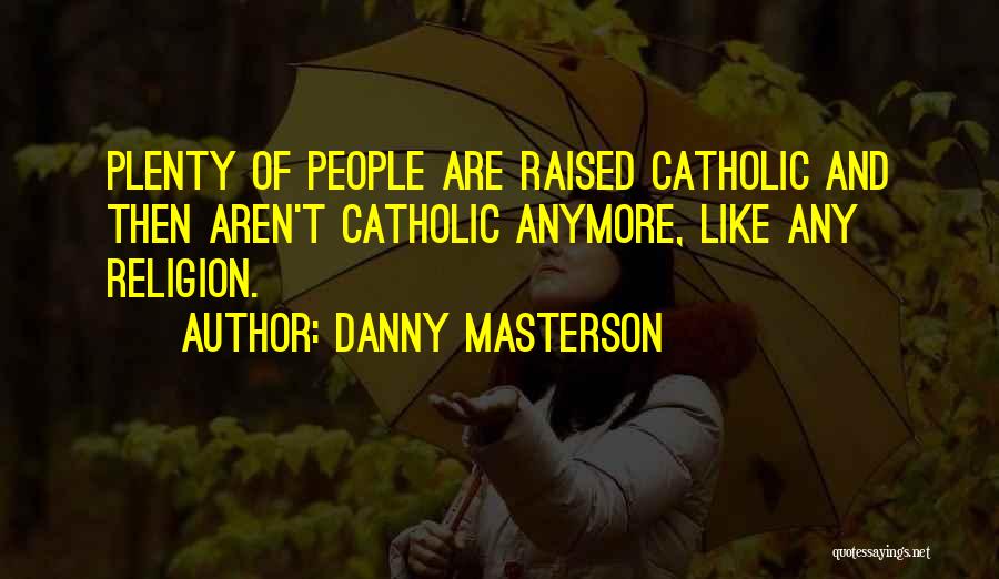 Religion Catholic Quotes By Danny Masterson
