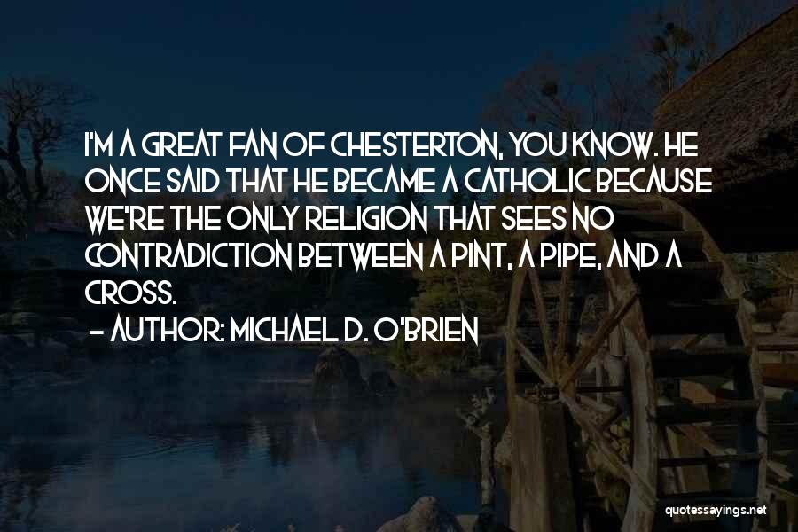 Religion Catholic Quotes By Michael D. O'Brien Religion Catholic Quotes By Michael D. O'Brien