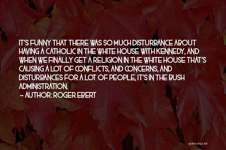 Religion Conflicts Quotes By Roger Ebert