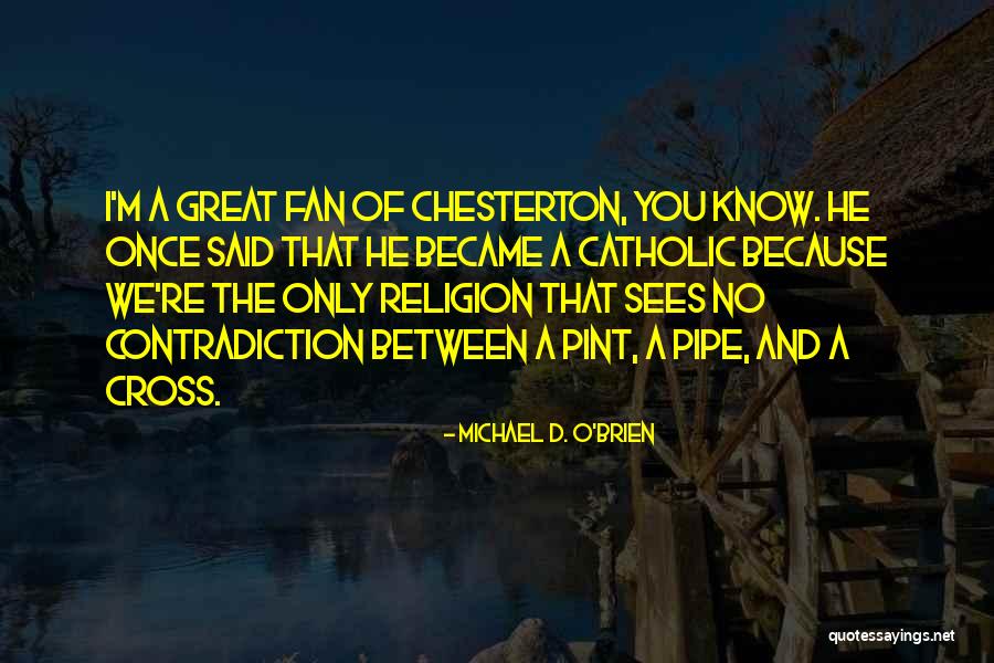 Religion Contradiction Quotes By Michael D. O'Brien