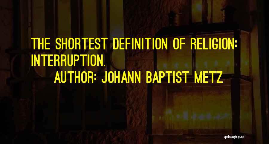 Religion Definitions Quotes By Johann Baptist Metz