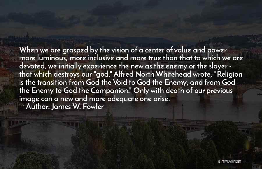 Religion Destroys Quotes By James W. Fowler