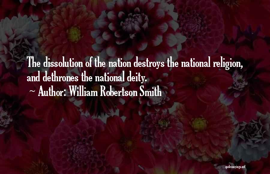 Religion Destroys Quotes By William Robertson Smith