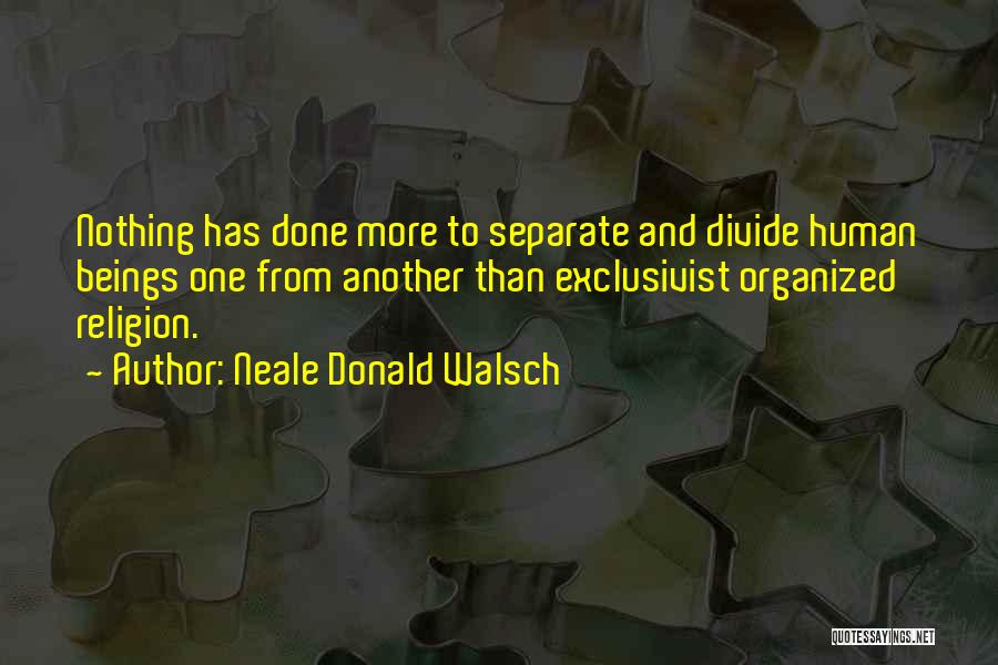 Religion Divide Quotes By Neale Donald Walsch