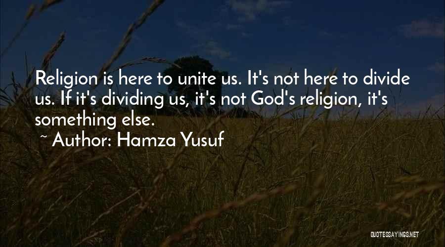 Religion Dividing Quotes By Hamza Yusuf