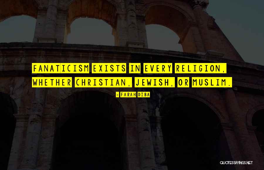 Religion Fanaticism Quotes By Farah Diba