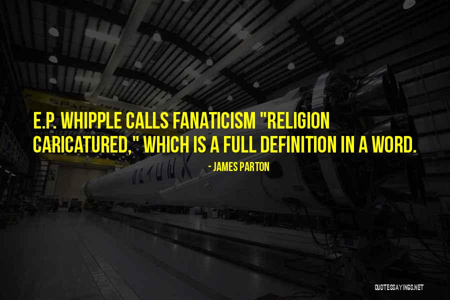 Religion Fanaticism Quotes By James Parton