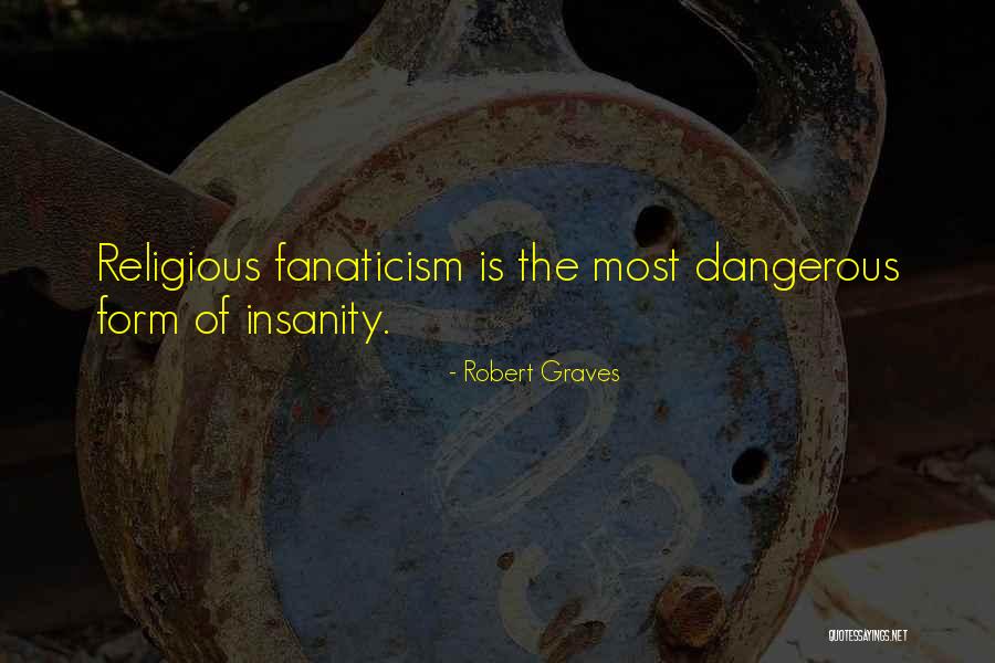 Religion Fanaticism Quotes By Robert Graves Religion Fanaticism Quotes By Robert Graves