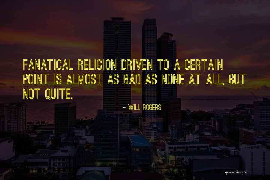 Religion Fanaticism Quotes By Will Rogers