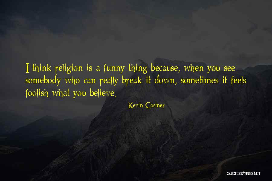 Religion Funny Quotes By Kevin Costner Religion Funny Quotes By Kevin Costner