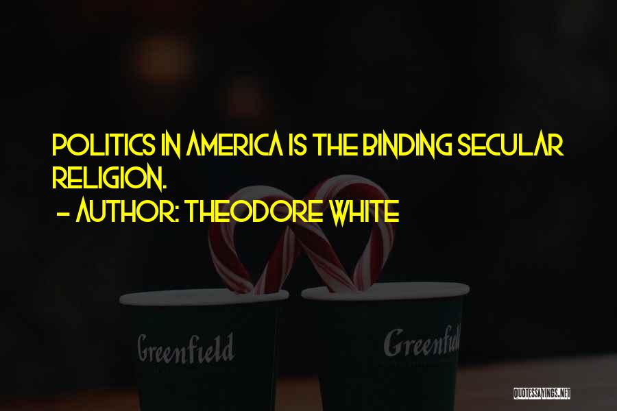 Religion In America Quotes By Theodore White