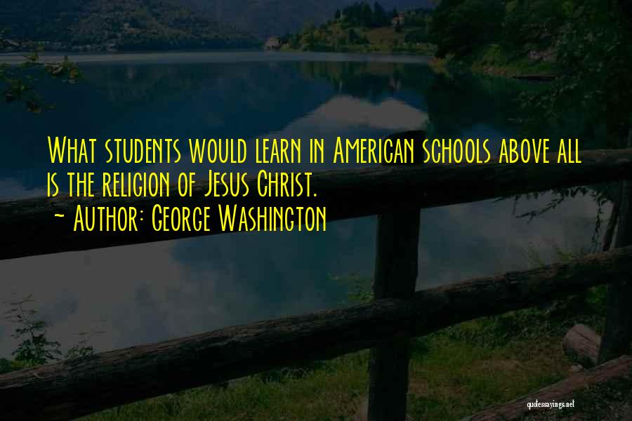 Religion In Schools Quotes By George Washington