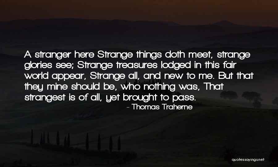 Religion In The Stranger Quotes By Thomas Traherne Religion In The Stranger Quotes By Thomas Traherne