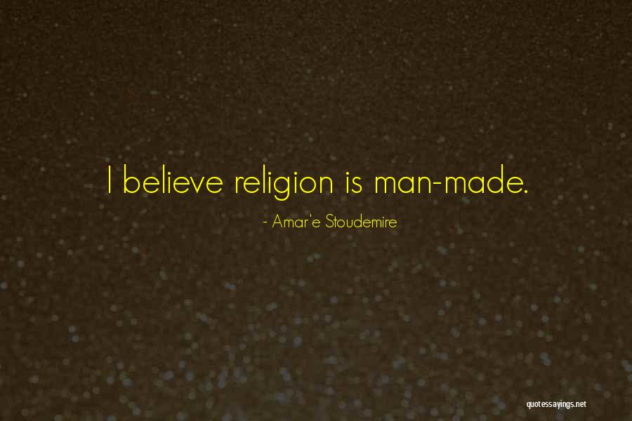Religion Is Man Made Quotes By Amar'e Stoudemire Religion Is Man Made Quotes By Amar'e Stoudemire