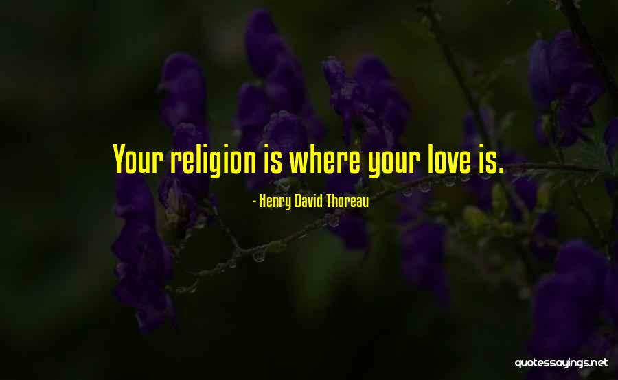 Religion Love Quotes By Henry David Thoreau Religion Love Quotes By Henry David Thoreau