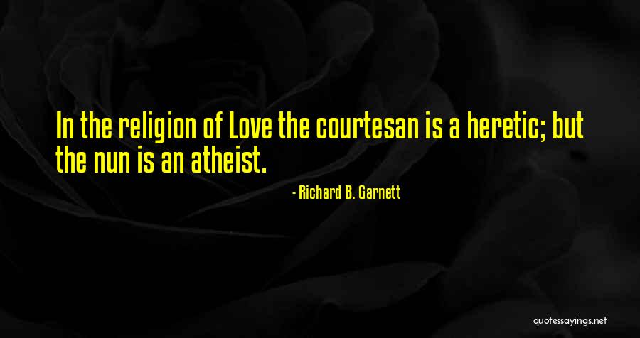 Religion Love Quotes By Richard B. Garnett Religion Love Quotes By Richard B. Garnett