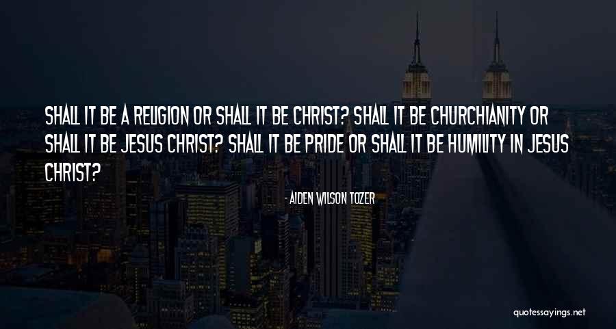 Religion Or Christ Quotes By Aiden Wilson Tozer Religion Or Christ Quotes By Aiden Wilson Tozer