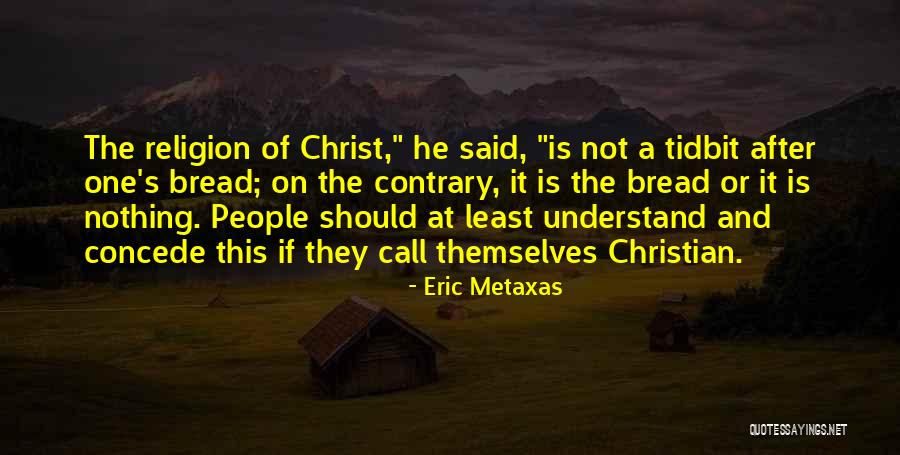 Religion Or Christ Quotes By Eric Metaxas Religion Or Christ Quotes By Eric Metaxas