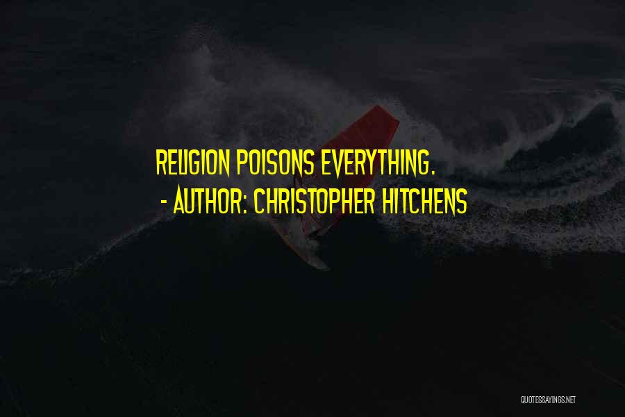 Religion Poisons Everything Quotes By Christopher Hitchens