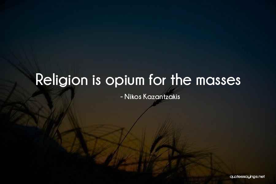 Religion The Opium Quotes By Nikos Kazantzakis Religion The Opium Quotes By Nikos Kazantzakis