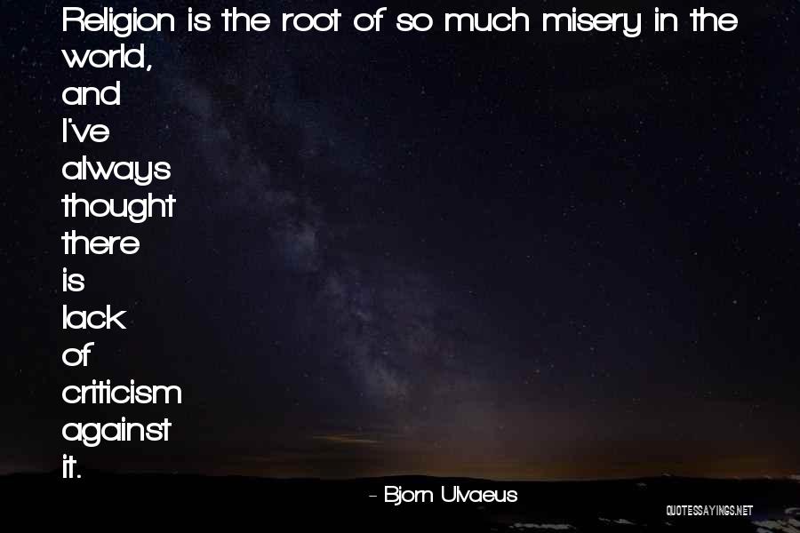 Religion The Root Quotes By Bjorn Ulvaeus Religion The Root Quotes By Bjorn Ulvaeus