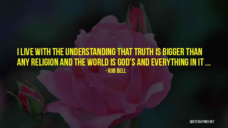 Religion Understanding Quotes By Rob Bell Religion Understanding Quotes By Rob Bell