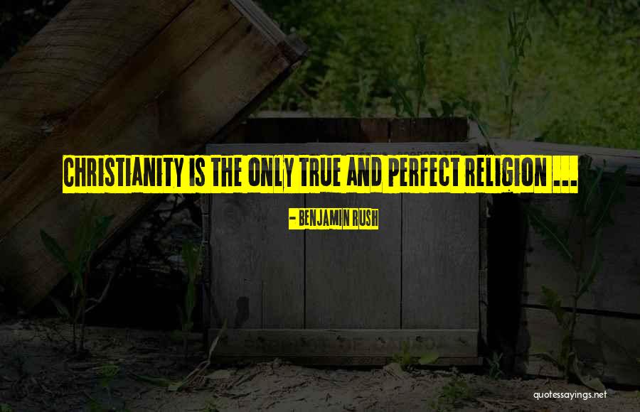 Religion Vs Christianity Quotes By Benjamin Rush Religion Vs Christianity Quotes By Benjamin Rush