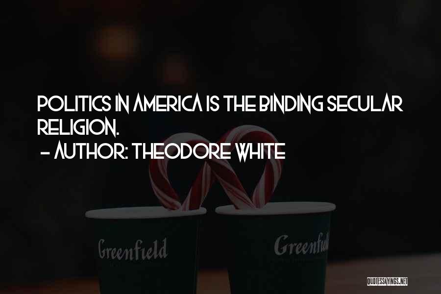 Religion Vs Politics Quotes By Theodore White