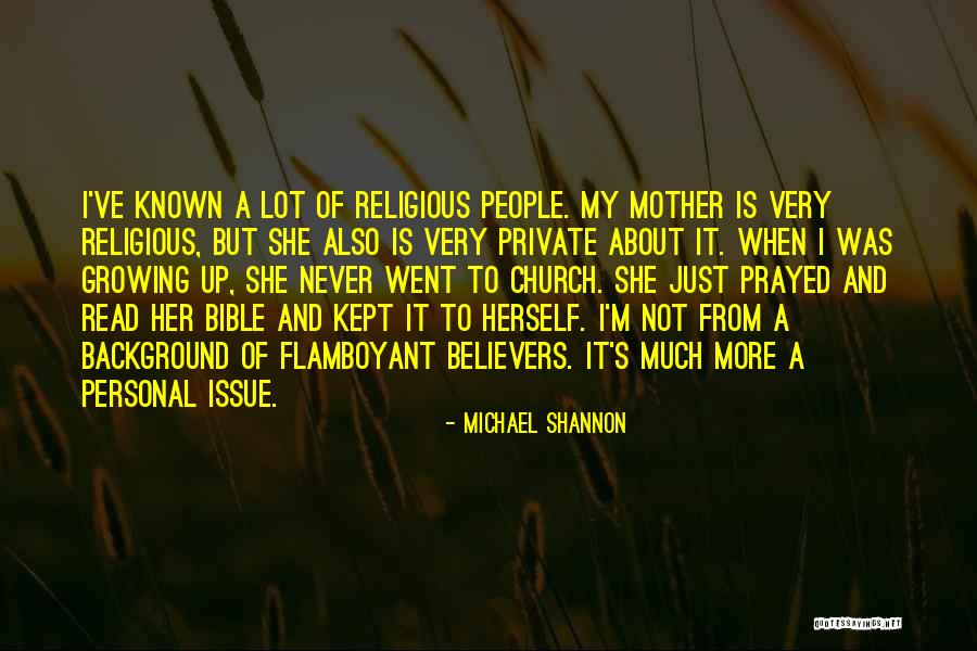 Religious Believers Quotes By Michael Shannon Religious Believers Quotes By Michael Shannon