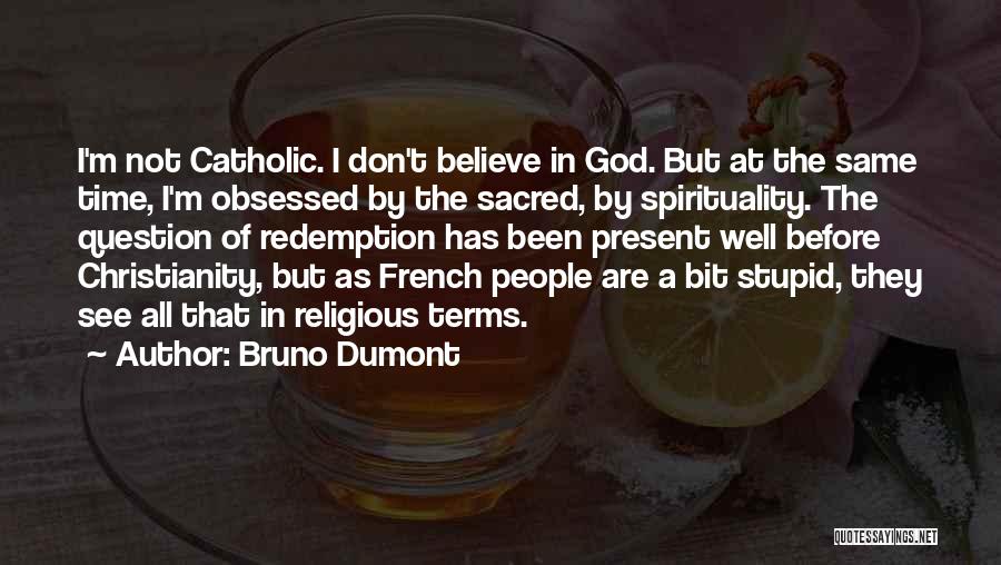 Religious Catholic Quotes By Bruno Dumont