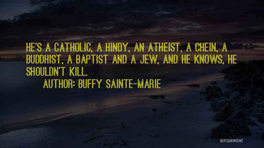 Religious Catholic Quotes By Buffy Sainte-Marie