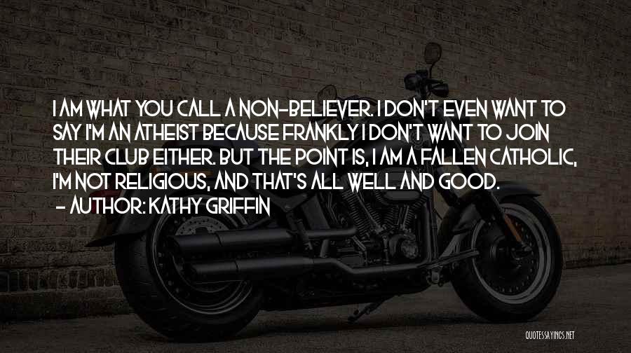 Religious Catholic Quotes By Kathy Griffin