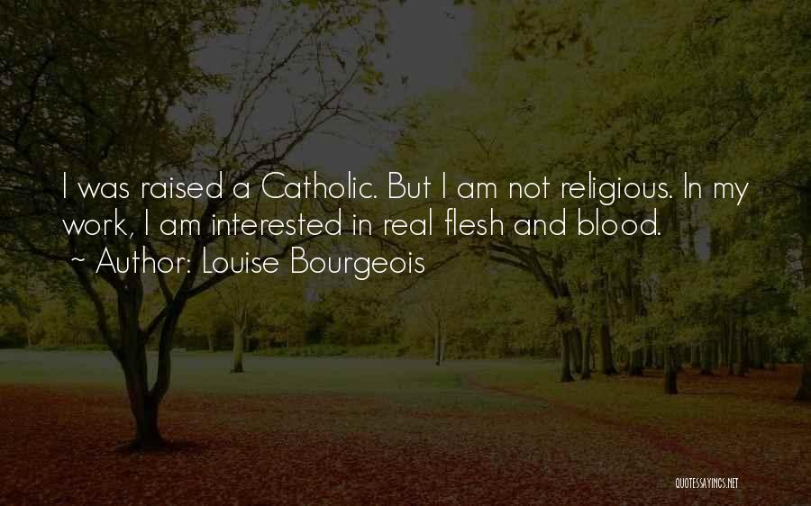 Religious Catholic Quotes By Louise Bourgeois