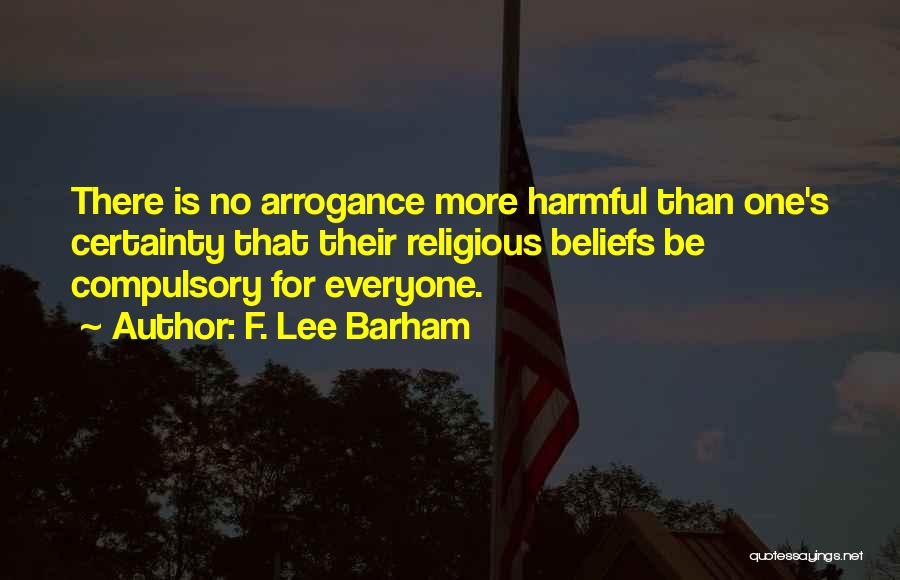 Religious Certainty Quotes By F. Lee Barham