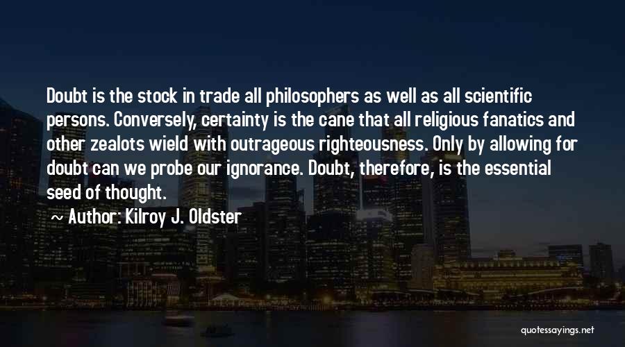 Religious Certainty Quotes By Kilroy J. Oldster