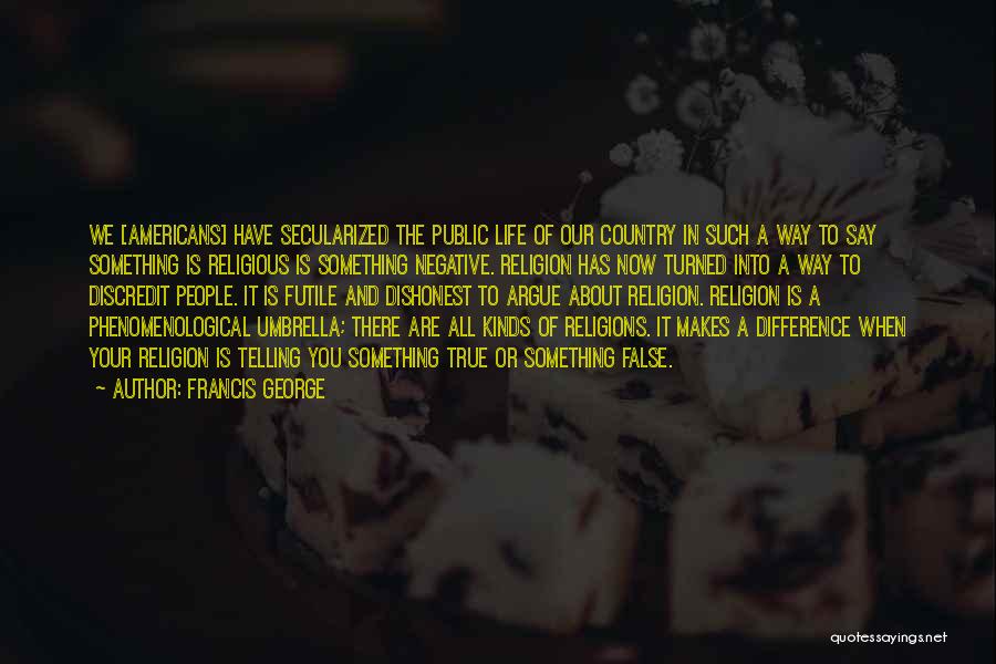 Religious Differences Quotes By Francis George Religious Differences Quotes By Francis George