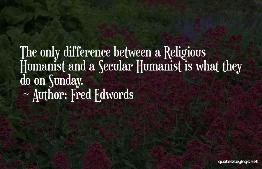 Religious Differences Quotes By Fred Edwords